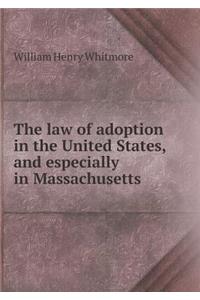 The Law of Adoption in the United States, and Especially in Massachusetts