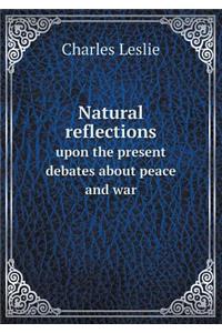 Natural reflections upon the present debates about peace and war