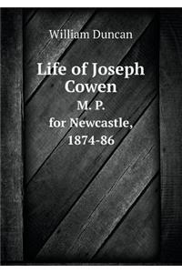 Life of Joseph Cowen M. P. for Newcastle, 1874-86