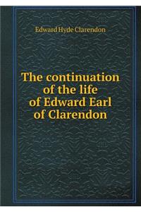 The continuation of the life of Edward Earl of Clarendon