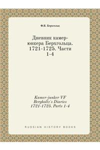 Kamer-junker VF Bergholtz's Diaries 1721-1725. Parts 1-4