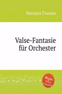 Valse-Fantasie für Orchester. Вальс-фантазия. Valse fantasy for orchestra
