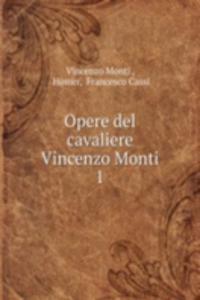 Opere del cavaliere Vincenzo Monti