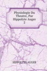 Physiologie Du Theatre, Par Hippolyte Auger.