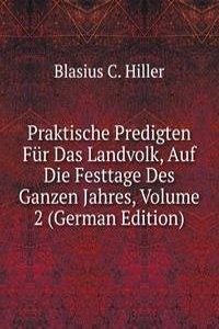 Praktische Predigten Fur Das Landvolk, Auf Die Festtage Des Ganzen Jahres, Volume 2 (German Edition)