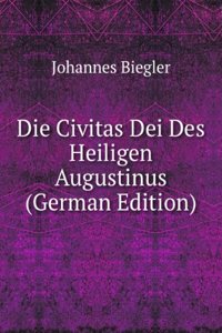 Die Civitas Dei Des Heiligen Augustinus (German Edition)