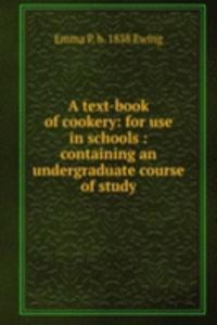 text-book of cookery: for use in schools : containing an undergraduate course of study