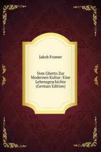 Vom Ghetto Zur Modernen Kultur: Eine Lebensgeschichte (German Edition)