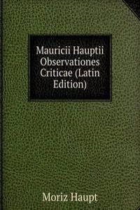 Mauricii Hauptii Observationes Criticae (Latin Edition)