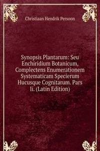 Synopsis Plantarum: Seu Enchiridium Botanicum, Complectens Enumerationem Systematicam Specierum Hucusque Cognitarum. Pars Ii. (Latin Edition)