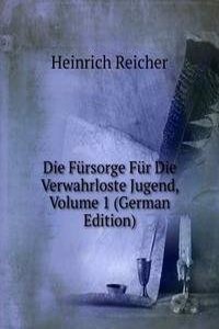 Die Fursorge Fur Die Verwahrloste Jugend, Volume 1 (German Edition)
