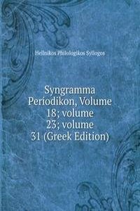 Syngramma Periodikon, Volume 18; volume 23; volume 31 (Greek Edition)