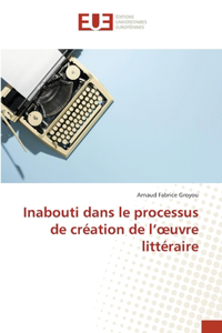 Inabouti dans le processus de création de l'oeuvre littéraire