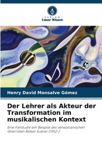 Der Lehrer als Akteur der Transformation im musikalischen Kontext