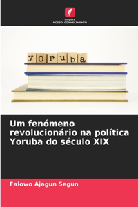 Um fenómeno revolucionário na política Yoruba do século XIX