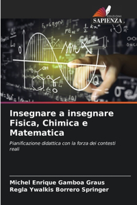 Insegnare a insegnare Fisica, Chimica e Matematica