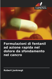 Formulazioni di fentanil ad azione rapida nel dolore da sfondamento nel cancro