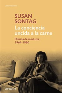 La conciencia uncida a la carne: Diarios De Madurez 1964-1980