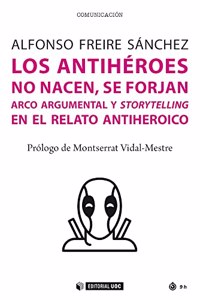 Los antiheroes no nacen, se forjan: Arco argumental y storytelling en el viaje del antiheroe