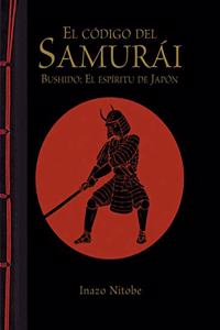 El codigo del samurai. Bushido: El espiritu de Japon
