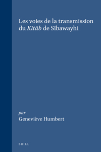 Les Voies de la Transmission Du Kitāb de Sībawayhi
