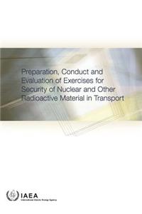 Preparation, Conduct and Evaluation of Exercises for Security of Nuclear and Other Radioactive Material in Transport