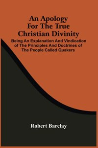 An Apology For The True Christian Divinity