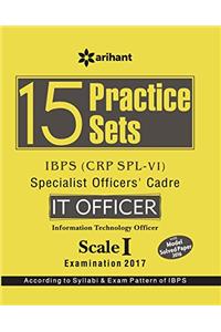15 Practice Sets IBPS (CRP SPL-VI) Specialist Officers' Cadre IT Officer Scale I Examination 2017