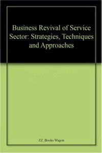 Business Revival of Service Sector: Strategies, Techniques and Approaches