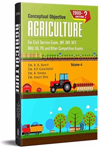 Conceptual Objective Agriculture Volume-4 : For Civil Service Exam, JRF, SRF, NET, BHU, UG, PG and Other Competitive Exams [Paperback] R. K. Rout; B.P. Gantayat and B. Sinha