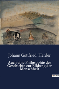 Auch eine Philosophie der Geschichte zur Bildung der Menschheit