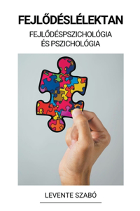 Fejlődéslélektan (Fejlődéspszichológia és Pszichológia)