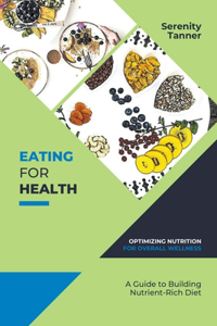 Eating for Health-Optimizing Nutrition for Overall Wellness