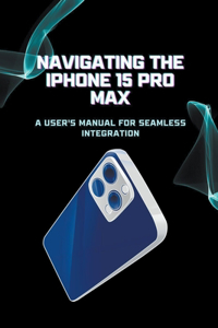 Navigating the iPhone 15 Pro Max