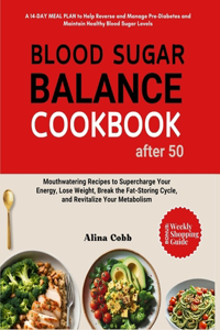 Blood Sugar Balance Cookbook for After 50: MEAL PLAN & Mouthwatering Recipes to Supercharge Your Energy, Lose Weight, Break the Fat-Storing Cycle, and Revitalize Your Metabolism