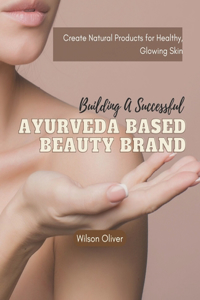 Building a Successful Ayurveda Based Beauty Brand