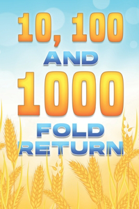 10, 100, and 1000 FOLD RETURN