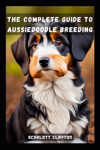 Complete Guide to Aussiedoodle Breeding