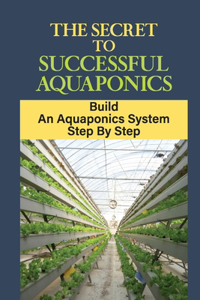 Secret To Successful Aquaponics