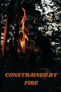 Constrained by Fire