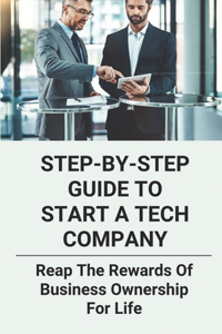 Step-By-Step Guide To Start A Tech Company