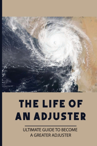 The Life Of An Adjuster