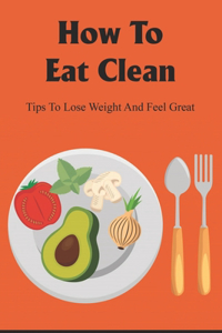 How To Eat Clean