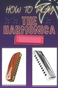 How To Play The Harmonica