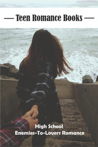 Teen Romance Books_ High School Enemies-to-lovers Romance
