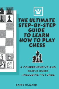 Ultimate Step-By-Step Guide to Learn How to Play Chess