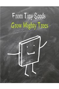 From Tiny Seeds Grow Mighty Trees