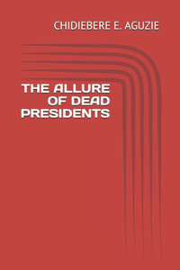 The Allure of Dead Presidents