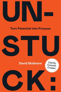 Unstuck: Turn Potential Into Purpose