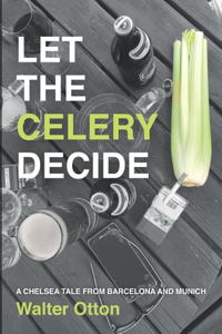 Let The Celery Decide A Chelsea tale from Barcelona and Munich